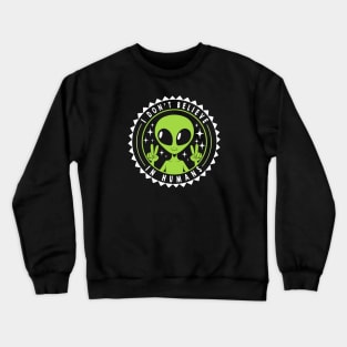 I Don’t Believe in Humans Funny Alien by Tobe Fonseca Crewneck Sweatshirt